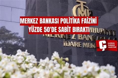 MERKEZ BANKASI POLİTİKA FAİZİNİ YÜZDE 50 DE SABİT BIRAKTI Burdur