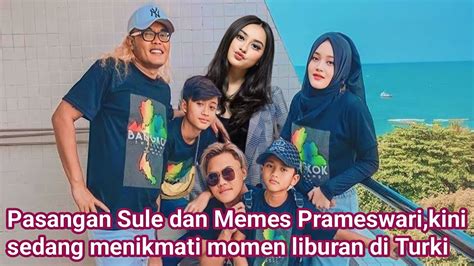 Pasangan Sule Dan Memes Prameswari Kini Sedang Menikmati Momen Liburan