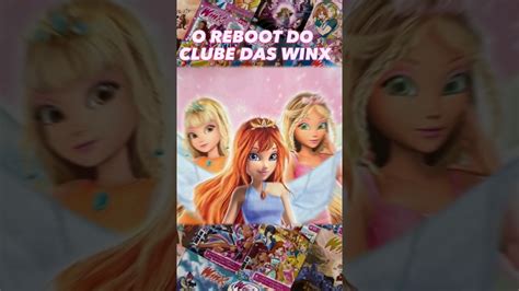 O REBOOT DO CLUBE DAS WINX Winx Winxclub YouTube