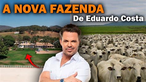 EDUARDO COSTA COMPROU UMA NOVA FAZENDA GIGANTESCA YouTube