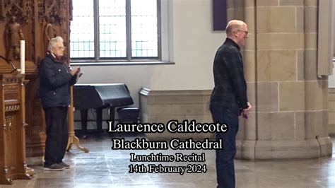 Laurence Caldecote Recital Blackburn Cathedral Youtube