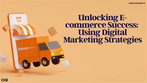 Unlocking E Commerce Success Using Digital Marketing Strategies