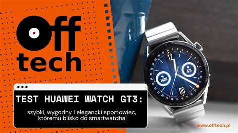 Test Huawei Watch Gt3 Szybki Wygodny I Elegancki Sportowiec Któremu Blisko Do Smartwatcha