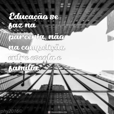 Familia E Escola Parceria Frases - Frases Inspiradoras sobre a Parceria entre Escola e Família - Frases do Bem