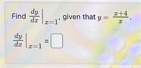 Solved Find Dxdy∣∣x 1 Given That Y Xx 4 Dxdy∣∣x 1 Find