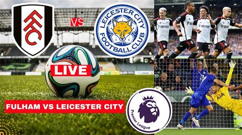 Fulham Vs Leicester City Live Stream Premier League Football Epl Match