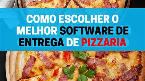 Como Escolher O Software De Delivery Perfeito Para Sua Pizzaria