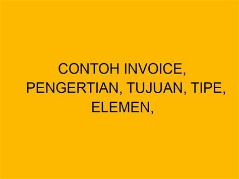 Contoh Invoice Pengertian Tujuan Tipe Elemen Dan Tips Membuatnya