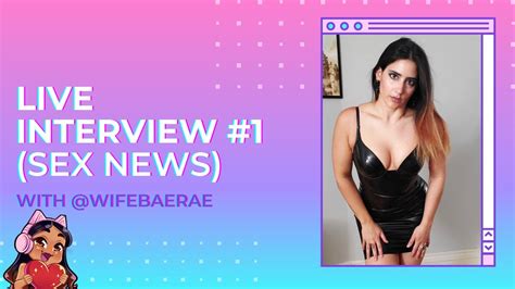 🎥 Live Interview 1 Sex News With Wifebaerae Youtube