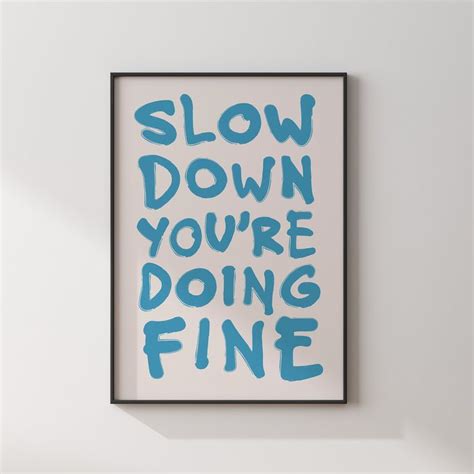 Slow Down You Re Doing Fine Poster Uplifting Quote Art Print