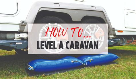 Levelling A Caravan How To Get Your Tourer Flat On Its Pitch Practical Caravan