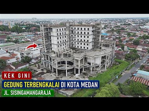 Bangunan Terbengkalai Di Jalan Sisingamangaraja Medan Youtube