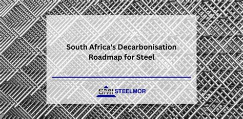 South Africa S Decarbonisation Roadmap For Steel Steelmor