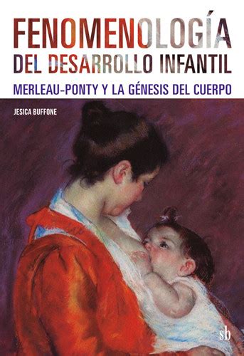 Fenomenologia Del Desarrollo Infantil Merleau Ponty Y La Genesis Del