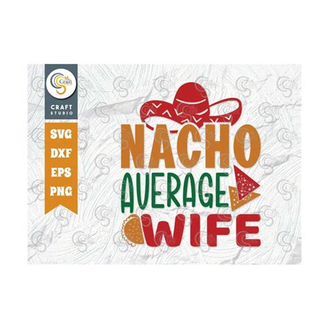 Nacho Average Wife Svg Cut File Cinco De Mayo Svg Mexican Inspire