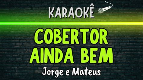 Cobertor Ainda Bem Melhor Karaok Jorge E Mateus Youtube