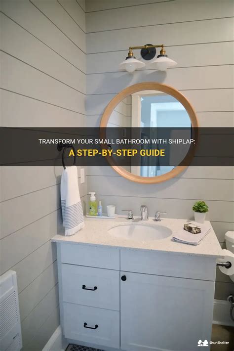 Transform Your Small Bathroom With Shiplap A Step By Step Guide Shunshelter