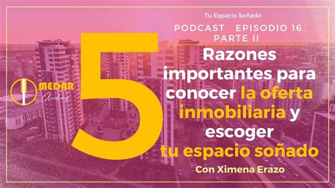 EP 16 Parte 2 5 Razones Para Conocer La Oferta Inmobiliaria Y