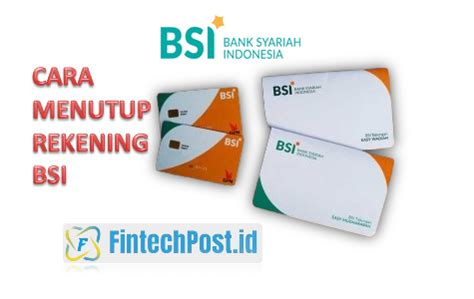 Cara Mudah Menutup Rekening Bank Bsi Fintech Post