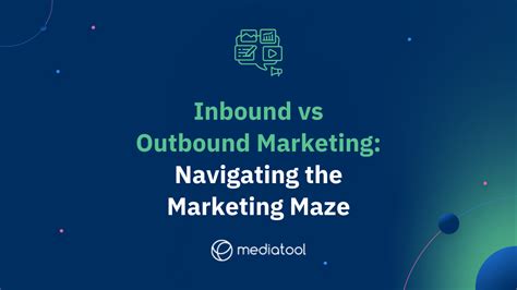 Inbound Vs Outbound Marketing Navigating The Marketing Maze Mediatool