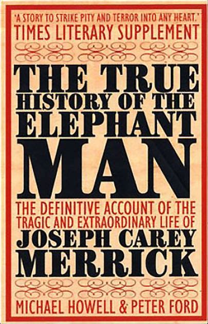 The True History Of The Elephant Man The Definitive Account Of The