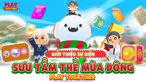 PLAY TOGETHER VNG GIỚI THIỆU SỰ KIỆN SƯU TẦM THẺ MÙA ĐÔNG MỚI TRÁNH