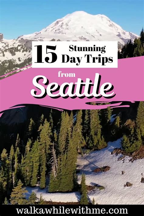 Stunning Day Trips From Seattle And The Best Places To Visit In