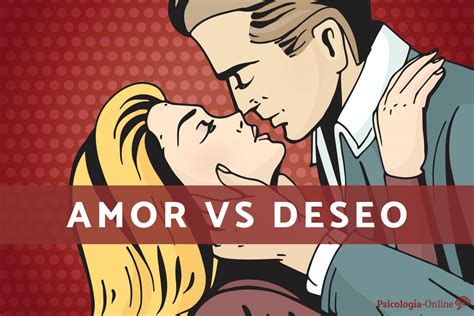 Cu L Es La Diferencia Entre Amor Y Deseo Descubre Indicadores Claves