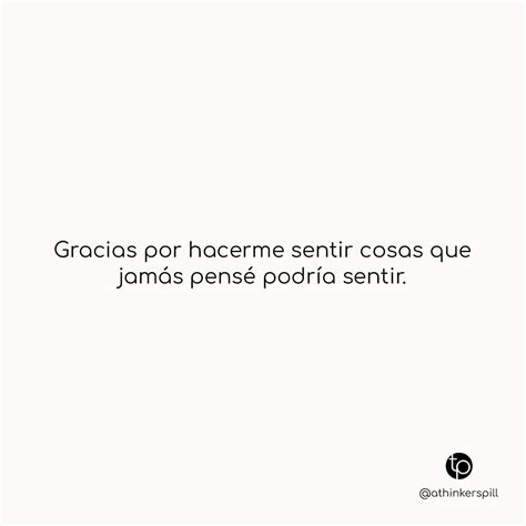 Gracias Por Hacerme Sentir Cosas Que Jamás Pensé Podría Sentir Frases