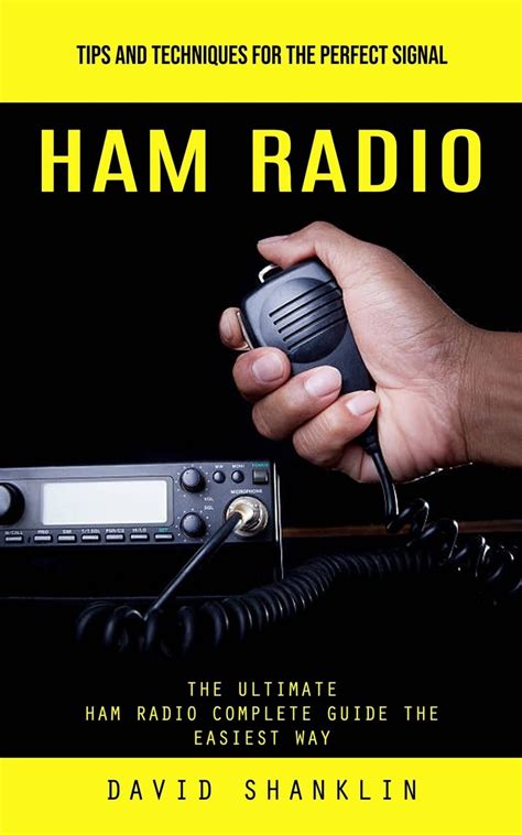 Buy Ham Radio Tips And Techniques For The Perfect Signal The Ultimate