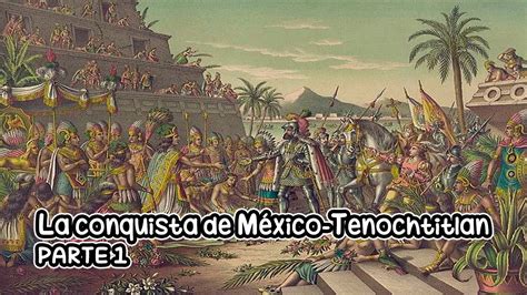 La Conquista De México Tenochtitlan Parte 1 [historia Cuarto Grado