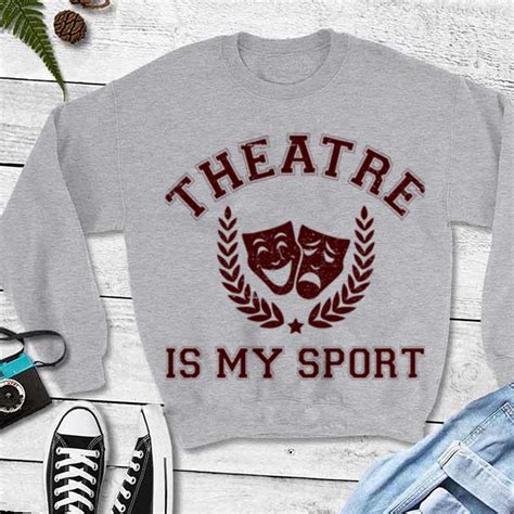 Official Theatre Is My Sport Drama Laurel Shirt Hoodie Sweater