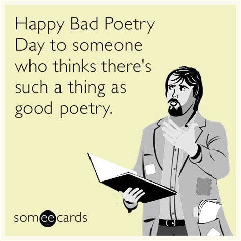 Happy Bad Poetry Day To Someone Who Thinks Theres Such A Thing As Good