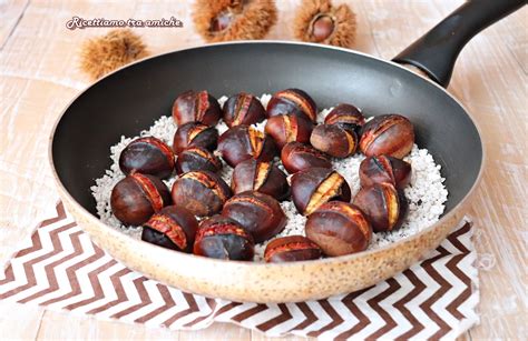 Castagne In Padella Con Il Sale Come Cuocerle In Maniera Perfetta