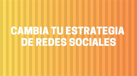 Cambiar Tu Estrategia De Redes Sociales