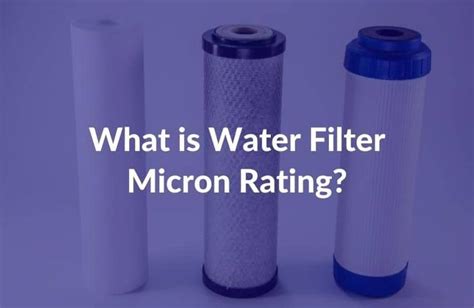 What Is A Water Filter Micron Rating 2024 Ultimate Guide Water Filter What Is Water Filters