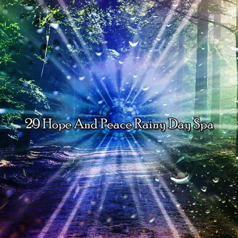 Hope And Peace Rainy Day Spa Album By Rain Sounds Factory Sthlm