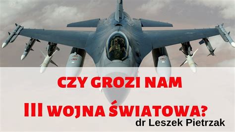 Czy grozi nam III wojna światowa dr Leszek Pietrzak YouTube