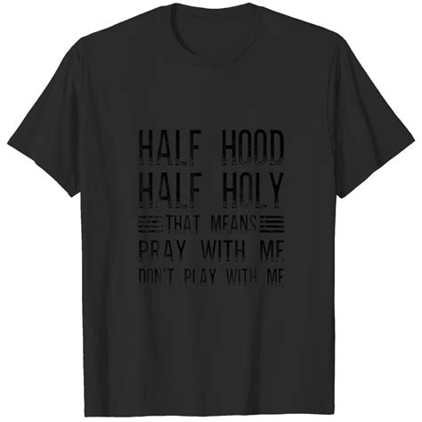 Half Hood Half Holy Pray With Me Don T Play With M T Shirt Sold By Stockholder Harrietta Sku