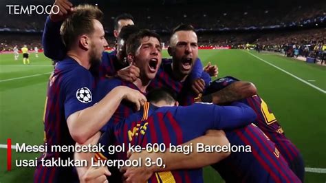 Liga Champions Barcelona Vs Liverpool Messi Sumbang Gol Ke 600