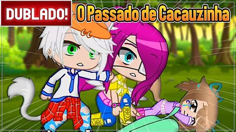 DUBLADO O PASSADO DA CACAUZINHA L MINI FILME GACHA CLUB YouTube