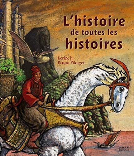 Amazon Fr L Histoire De Toutes Les Histoires Pilorget Bruno