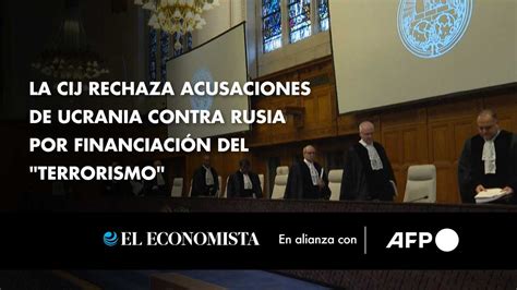 La Cij Rechaza Acusaciones De Ucrania Contra Rusia Por Financiación Del