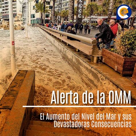 Alerta De La Omm El Aumento Del Nivel Del Mar Y Sus Devastadoras