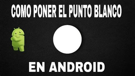 Como Poner El Punto Blanco En Android Para Mostrar Los Toques Youtube