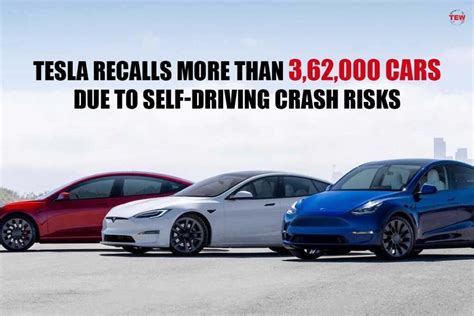 Tesla Recalls More Than 362000 Cars Due To Self Driving Crash Risks