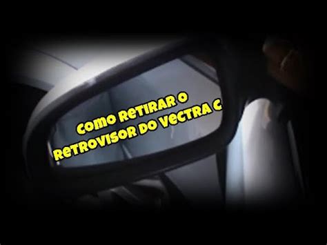 Como Retirar O Retrovisor Do Vectra C Youtube