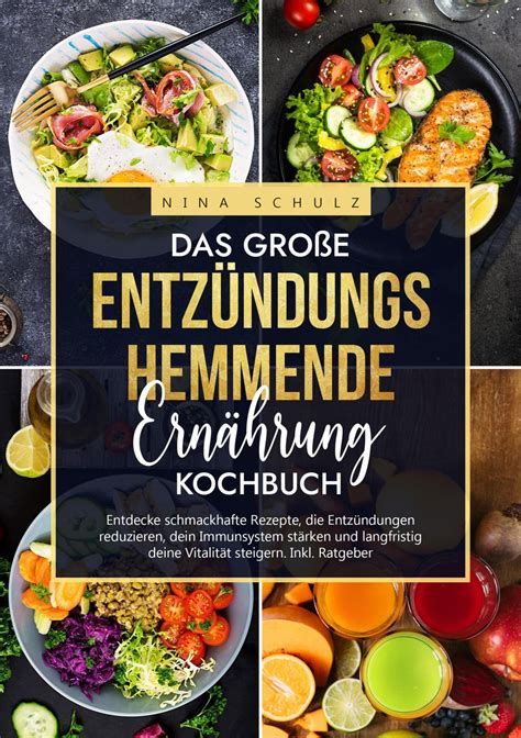 Das Gro E Entz Ndungshemmende Ern Hrung Kochbuch Von Nina Schulz