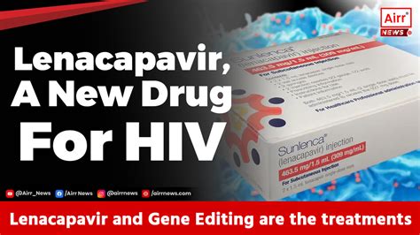 Hiv Introducing Lenacapavir A Breakthrough Drug