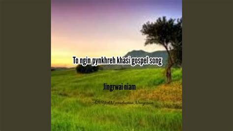 To Ngin Pynkhreh Khasi Gospel Song Youtube